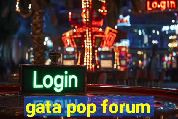 gata pop forum